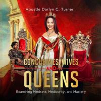 Concubines, Wives & Queens: Examining Mindsets, Mediocrity, and Mastery 1733524134 Book Cover