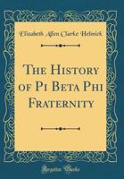 The History of Pi Beta Phi Fraternity 1015500757 Book Cover