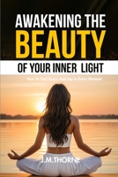 Awakening The Beauty Of Your Inner Light; How to Find Peace and Joy in Every Moment 9695492096 Book Cover