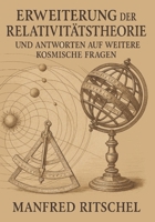 Erweiterung der Relativitätstheorie - und Antworten auf weitere kosmische Fragen (German Edition) B0F9T31RQV Book Cover