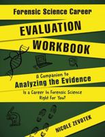 Forensic Science Career Evaluation Workbook: A Companion to Analyzing the Evidence: Is a Career in Forensic Science Right For You? B0F6NPH3ZM Book Cover