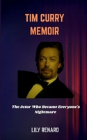 TIM CURRY MEMOIR: The Actor Who Became Everyone's Nightmare B0FH2K97VL Book Cover