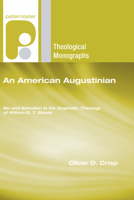 An American Augustinian: Sin and Salvation in the Dogmatic Theology of William G. T. Shedd (Paternoster Theological Monographs) 1556356587 Book Cover