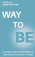 Way to Be: 40 Insights and Transformative Practices in the Heart of Being 1952146194 Book Cover