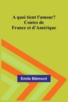 A quoi tient l'amour? Contes de France et d'Amérique 9357387587 Book Cover