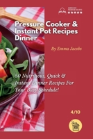 Pressure Cooker and Instant Pot Recipes - Dinner: 50 Nutritious And Instant Dinner Recipes For Your Busy Schedule! 1801797633 Book Cover