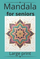 Mandala for seniors Bold and easy large print: Mandalas: Large Print A Therapeutic and Bold Approach for Senior Minds" B0CMMLC9BN Book Cover