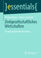 Zivilgesellschaftliches Wirtschaften: Ein konzeptioneller Vorschlag (essentials) 3658360623 Book Cover