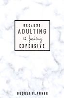 Because Adulting is Fucking Expensive: Budget Planner: Monthly Undated Marble Expense Tracker 1697455999 Book Cover