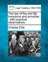 The law of fire and life insurance and annuities, with practical observations. 1240055471 Book Cover