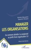 Manager les organisations: Ou comment démêler la complexité au profit d’une organisation 5.0 (Dynamiques D'Entreprises) (French Edition) 2336497050 Book Cover
