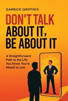 Don't Talk About It, Be About It B0FLGSFDRB Book Cover
