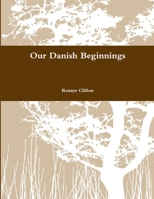 Our Danish Beginnings 130478729X Book Cover