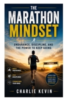 The Marathon Mindset: Endurance, Discipline, and the Power to Keep Going B0GZYZPZM3 Book Cover