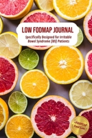 Low FODMAP Journal: Specifically Designed for Irritable Bowel Syndrome (IBS) Patients 1655158511 Book Cover