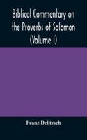Biblical Commentary on the Proverbs of Solomon, Volume I 9354172040 Book Cover