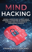 Mind Hacking: Impara a manipolare la mente delle persone e a diventare un venditore di successo con le 35 tecniche di manipolazione avanzata 1914157028 Book Cover