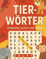 Tier-Wörter – Suchrätsel für clevere Köpfe: 50 Tiere entdecken, suchen & finden – Spannende Wort Gitter für Kinder ab 8 Jahren (German Edition) B0FGJ3347W Book Cover