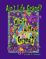 Ain't Life Grand?: Coloring Book - Inspiration, Optimism, Motivation 1978403879 Book Cover