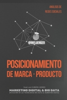 Posicionamiento de Marca o Producto: Marketing Digital & Big Data para definir Estrategias de Posicionamiento, en base a Influencers, mediante el Análisis de Redes Sociales. B08NZ8Z2X5 Book Cover
