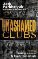 Unashamed Clubs: Raising Students To Reach Their Schools B0H5D6C5B6 Book Cover