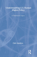 Understanding U.S. Human Rights Policy: A Paradoxical Legacy 0415954223 Book Cover