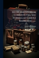 Medicamentorum Constitutio, Seu Formulae Caroli Barbeirac ...... 1271262282 Book Cover