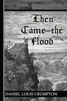 Then Came the Flood 1449778712 Book Cover