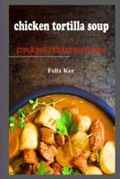 Chicken Tortilla Soup: Crock Pot Chicken Parmesan 1983955167 Book Cover