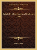 Debuts De L'Imprimerie A Strasbourg (1840) 1168033713 Book Cover