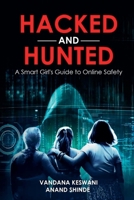 Hacked and Hunted: A Smart Girl's Guide to Online Safety 1916865275 Book Cover