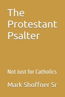 The Protestant Psalter: Not Just for Catholics B0H9WCR5F3 Book Cover