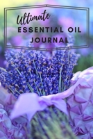 Ultimate Essential Oil Journal: Write Down & Rate Your Favorite Recipes & Blends | Log Your Inventory | Create Wish Lists B08457LP97 Book Cover