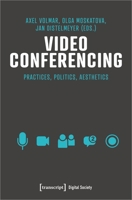 Video Conferencing: Infrastructures, Practices, Aesthetics 3837662284 Book Cover