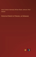 Historical Sketch of Chester, on Delaware 3385321433 Book Cover