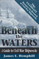 Beneath the Waters: Guide to Civil War Shipwrecks 1572490543 Book Cover