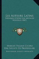 Les Auteurs Latins: Expliques D'Apres Une Methode Nouvelle (1847) 1160728216 Book Cover