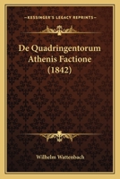 De Quadringentorum Athenis Factione (1842) 1160409315 Book Cover