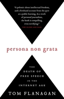 Persona Non Grata: The Death of Free Speech in the Internet Age 0771030533 Book Cover