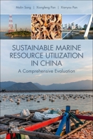 Sustainable Marine Resource Utilization in China: A Comprehensive Evaluation 0128199113 Book Cover