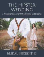 The Hipster Wedding: A Wedding Planner for Offbeat Brides and Grooms 1070673307 Book Cover