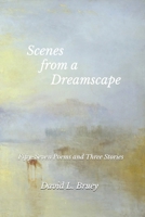 Scenes from a Dreamscape: Fifty-Seven Poems and Three Stories 1735555614 Book Cover