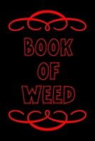 Book of Weed: A Cannabis Logbook for Keeping Track of Different Strains, Their Effects, Symptoms Relieved and Ratings. 1676339302 Book Cover