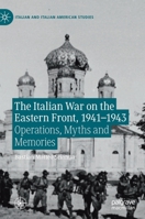 The Italian War on the Eastern Front, 1941–1943: Operations, Myths and Memories (Italian and Italian American Studies) 3030265234 Book Cover