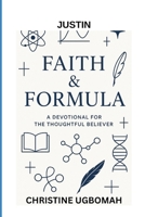 JUSTIN FAITH FORMULA: A DEVOTIONAL FOR THE THOUGHTFUL BELIEVER B0FNWXT2Y3 Book Cover