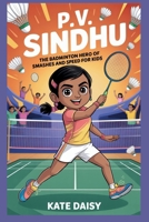 P.V. Sindhu: The badminton hero of smashes and speed for kids B0FR9GV569 Book Cover