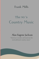 The 90's country music: Alan Eugene Jackson B09KN2KM4D Book Cover