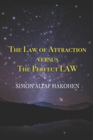 The Law of Attraction versus the Perfect LAW: The Default mode for Humanity 1095465783 Book Cover