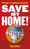 Save My Home!: 10 Steps to Avoiding Foreclosure 1427797773 Book Cover