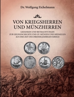 Von Kriegsherren und Münzherren: Gedanken und Betrachtungen zur Geldgeschichte und zu Münzen und Medaillen aus der Zeit des Dreißigjährigen Kriegs 3749791821 Book Cover